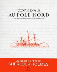 Conan Doyle au pôle Nord : les carnets retrouvés du père de Sherlock Homes