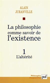 La philosophie comme savoir de l'existence. Vol. 1. L'altérité