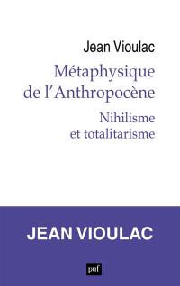 Métaphysique de l'anthropocène. Vol. 1. Nihilisme et totalitarisme