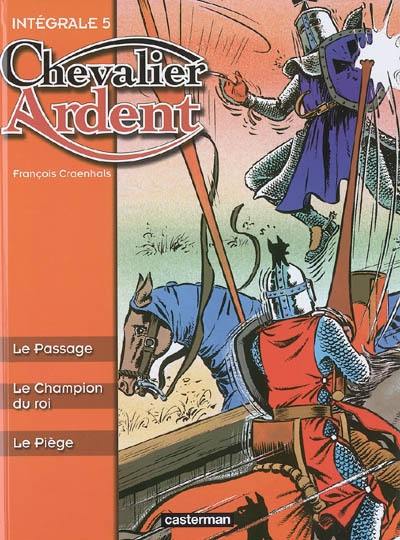 Chevalier Ardent : intégrale. Vol. 5