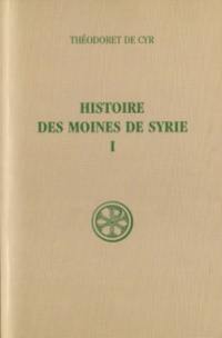 Histoire des moines de Syrie. Vol. 1. Histoire Philothée : I-XIII