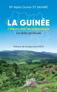 La Guinée : l'histoire vraie de la République : les dates glorieuses