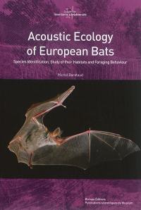 Acoustic ecology of European bats : species identification, study of their habitats and foraging behaviour