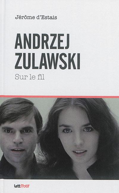 Andrzej Zulawski : sur le fil