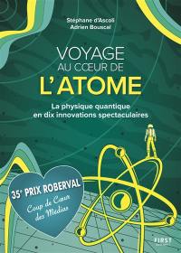 Voyage au coeur de l'atome : la physique quantique en dix innovations spectaculaires