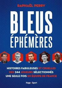 Bleus éphémères : histoires fabuleuses et cruelles des 244 joueurs sélectionnés une seule fois en équipe de France
