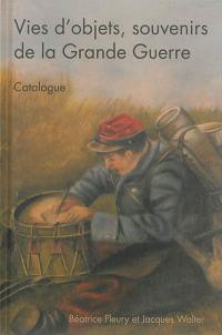 Vies d'objets, souvenirs de la Grande Guerre : catalogue : exposition, Université de Lorraine, 8 octobre-20 décembre 2014