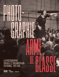 Photographie, arme de classe : la photographie sociale et documentaire en France, 1928-1936