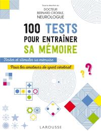 100 tests pour entraîner sa mémoire : tester et stimuler sa mémoire : pour les amateurs de sport cérébral