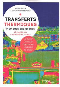 Transferts thermiques. Méthodes analytiques, 49 problèmes d'application résolus : conduction, convection, rayonnement, échangeurs de chaleur