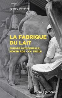 La fabrique du lait : Europe occidentale, Moyen Age-XXe siècle