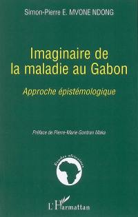 Imaginaire de la maladie au Gabon : approche épistémologique
