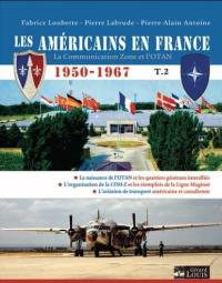 Les Américains en France : 1950-1967 : la Communication zone et l'Otan. Vol. 2