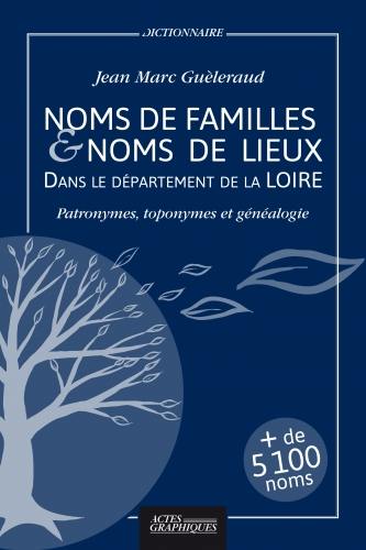 Noms de familles & noms de lieux dans le département de la Loire : patronymes, toponymes et généalogie