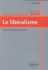 Le libéralisme : cours de culture générale, concours commun d'entrée en IEP, hexaconcours 2009