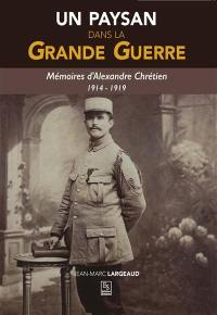 Un paysan dans la Grande Guerre : mémoires d'Alexandre Chrétien, 1914-1919