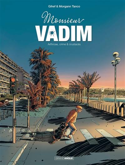 Monsieur Vadim. Vol. 1. Arthrose, crime & crustacés