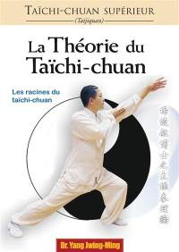 Taïchi-chuan supérieur : taijiquan. La théorie du taïchi-chuan : les racines du taïchi-chuan
