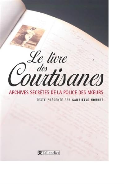 Le livre des courtisanes : archives secrètes de la police des moeurs (1861-1876)