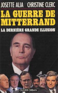 La Guerre de Mitterrand : la dernière grande illusion