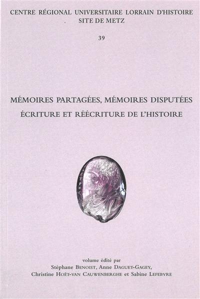 Mémoires partagées, mémoires disputées : écriture et réécriture de l'histoire