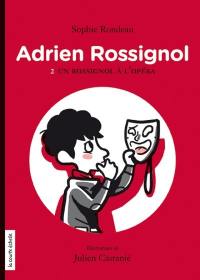 Adrien Rossignol. Vol. 2. Un rossignol à l'opéra