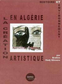La création artistique en Algérie : histoire et environnement : état des lieux sur l'environnement de la création dans le cadre du projet AlgeArts de l'association PlaNet DZ