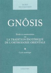 Gnôsis : étude et commentaires sur la tradition ésotérique de l'orthodoxie orientale. Vol. 1. Cycle exotérique