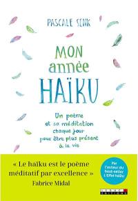 Mon année haïku : un poème et sa méditation chaque jour pour être plus présent à la vie