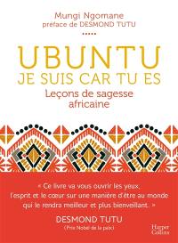 Ubuntu : je suis car tu es : leçons de sagesse africaine