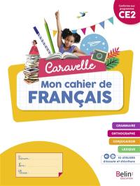 Caravelle, mon cahier de français CE2 : conforme aux programmes
