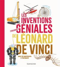 Les inventions (toujours) géniales de Léonard de Vinci : avec 20 expériences à reproduire