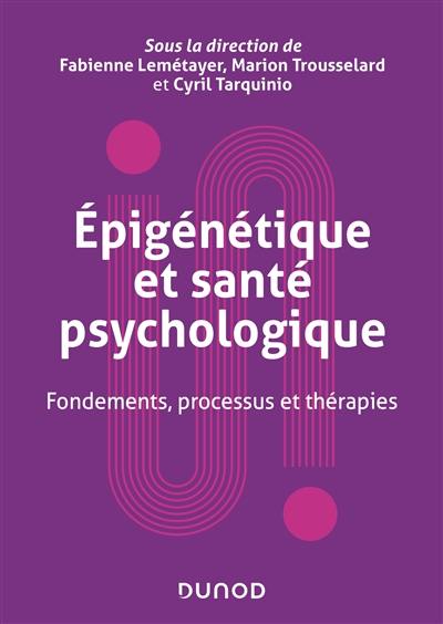 Epigénétique et santé psychologique : fondements, processus et thérapies