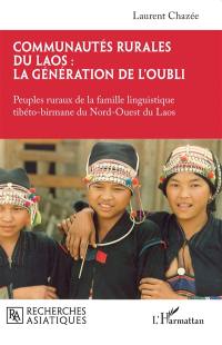 Communautés rurales du Laos : la génération de l'oubli. Peuples ruraux de la famille linguistique tibéto-birmane du Nord-Ouest du Laos
