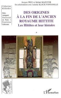Les Hittites et leur histoire. Vol. 1. Des origines à la fin de l'ancien royaume hittite