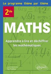 Maths 2de : apprendre à lire et déchiffrer les mathématiques : le programme thème par thème