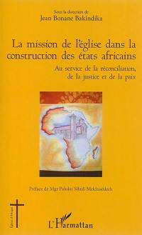 La mission de l'Eglise dans la construction des Etats africains : au service de la réconciliation, de la justice et de la paix