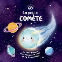 La petite comète : une belle histoire pour découvrir le cycle de vie d'une comète
