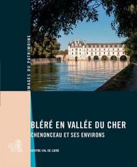 Bléré en vallée du Cher : Chenonceau et ses environs