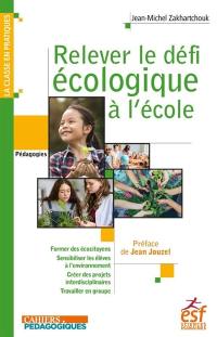 Relever le défi écologique à l'école : former des écocitoyens, sensibiliser les élèves à l'environnement, créer des projets interdisciplinaires, travailler en groupe