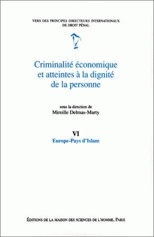 Criminalité économique et atteintes à la dignité de la personne. Vol. 6. Europe-pays d'Islam