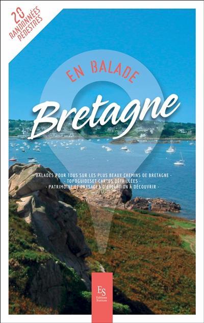 Bretagne : 20 randonnées pédestres : balades pour tous sur les plus beaux chemins de Bretagne, topoguides et cartes détaillées, patrimoine et paysages d'exception à découvrir