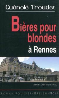 Les enquêtes du commissaire Loïc Garnier. Bières pour blondes à Rennes