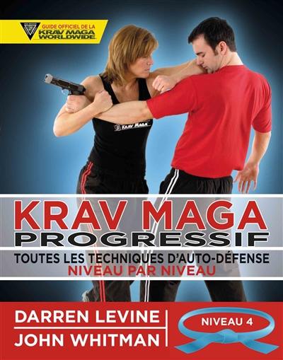 Krav maga progressif : toutes les techniques d'auto-défense niveau par niveau. Vol. 4. Niveau 4 : avancés (ceinture bleue)