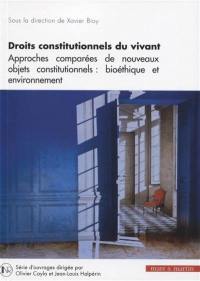 Droits constitutionnels du vivant : approches comparées de nouveaux objets constitutionnels : bioéthique et environnement