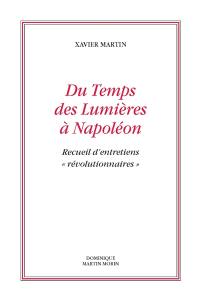 L'homme des droits de l'homme. Vol. 11. Du temps des Lumières à Napoléon : recueil d'entretiens révolutionnaires