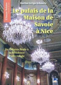 Le palais de la Maison de Savoie à Nice : du palazzo reale à la résidence préfectorale