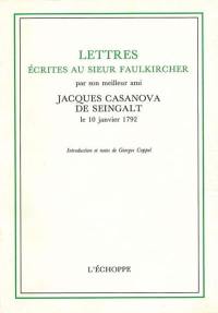Lettres écrites au sieur Faulkircher : par son meilleur ami Jacques Casanova de Seingalt, le 10 janvier 1792