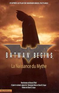 Batman begins : la naissance du mythe : d'après le film de Warner Bross. Pictures