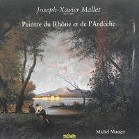 Joseph-Xavier Mallet (1827-1895) : peintre du Rhône et de l'Ardèche